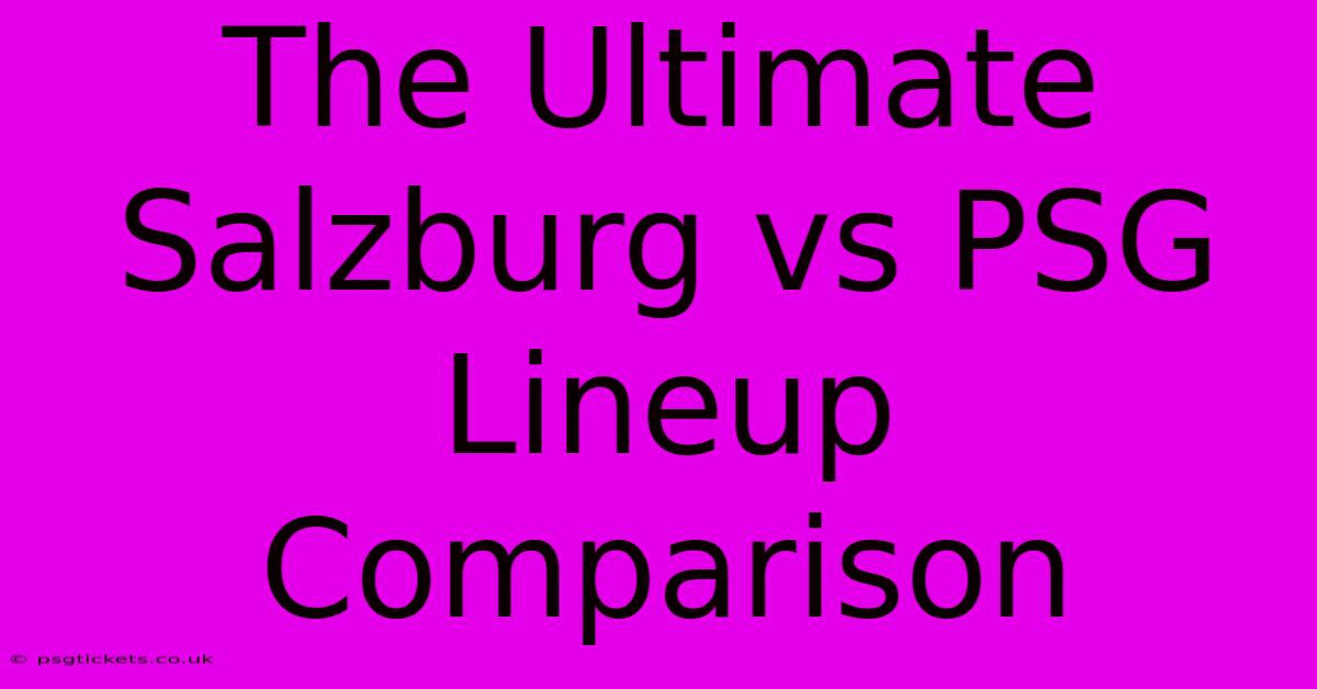 The Ultimate Salzburg Vs PSG Lineup Comparison