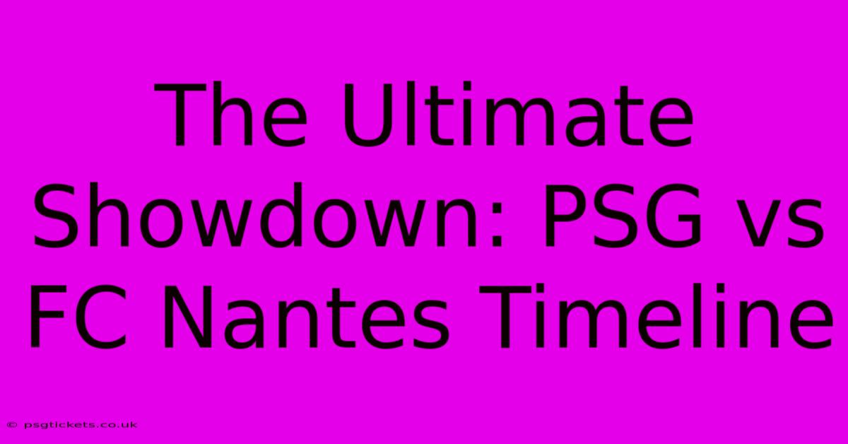 The Ultimate Showdown: PSG Vs FC Nantes Timeline