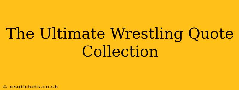 The Ultimate Wrestling Quote Collection