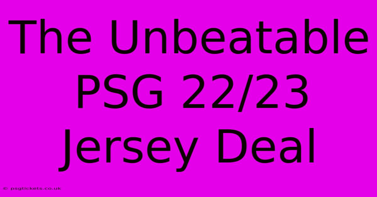 The Unbeatable PSG 22/23 Jersey Deal