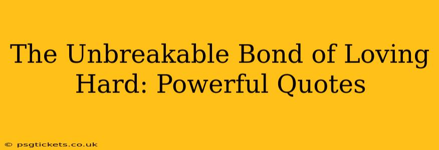 The Unbreakable Bond of Loving Hard: Powerful Quotes