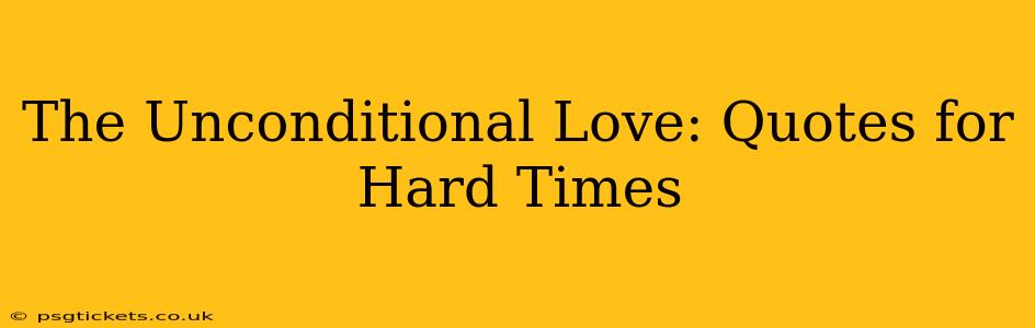 The Unconditional Love: Quotes for Hard Times