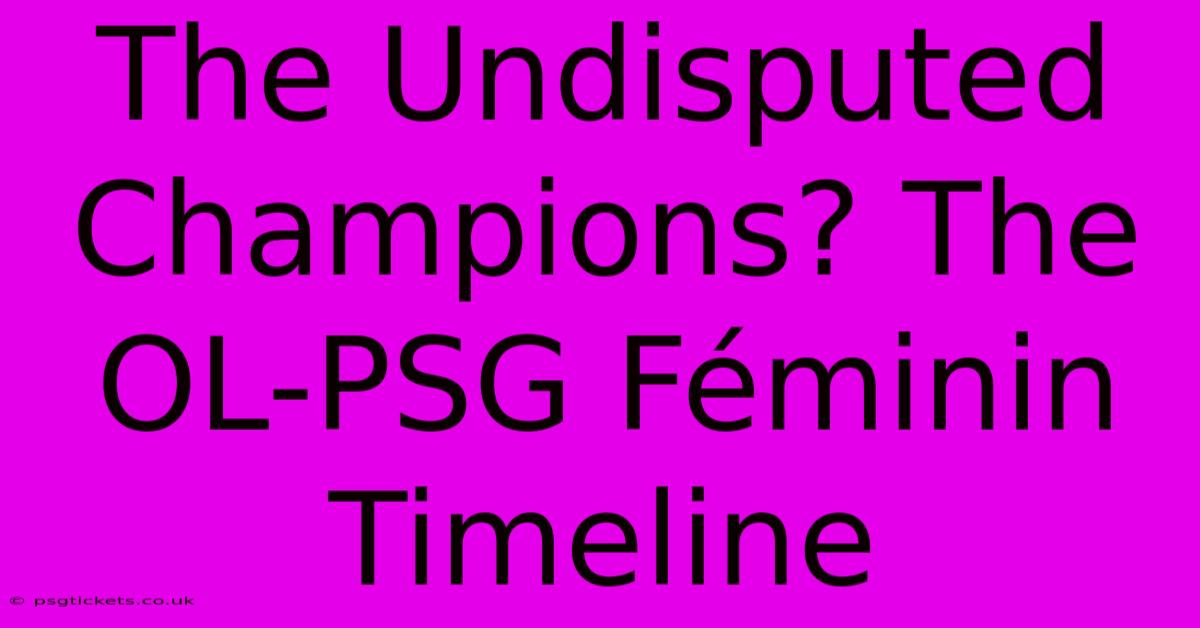 The Undisputed Champions? The OL-PSG Féminin Timeline