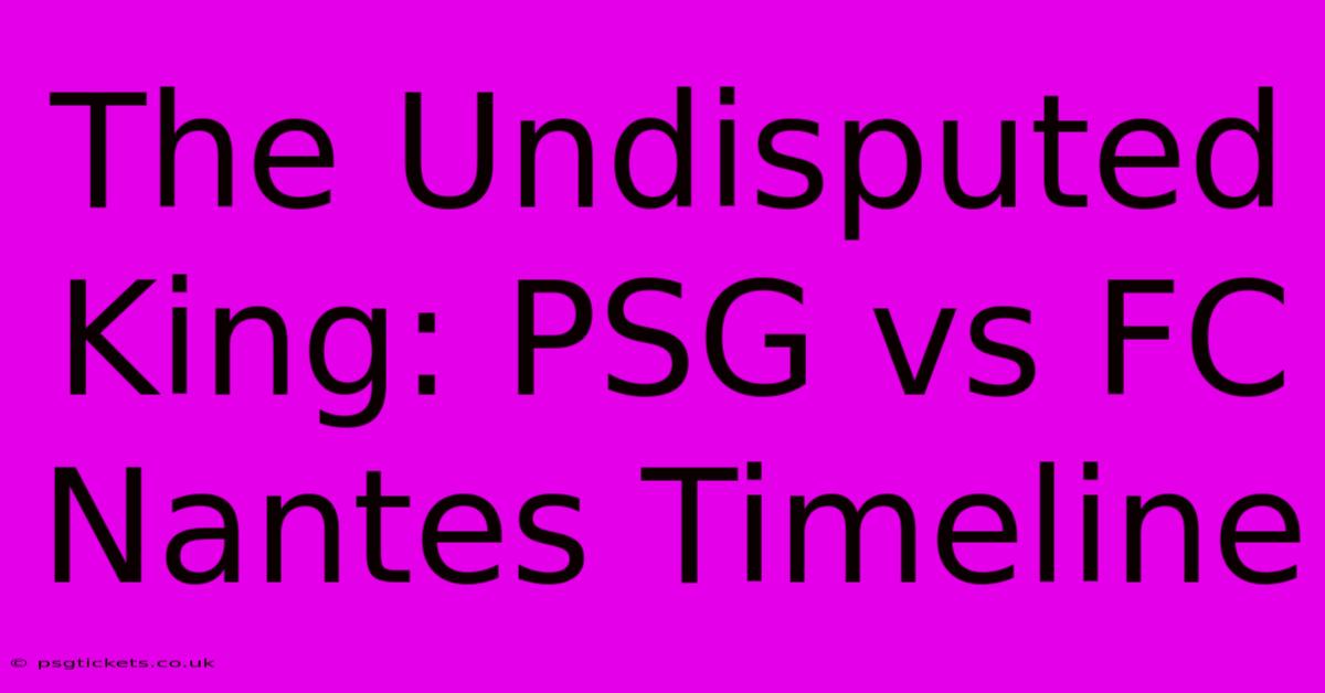 The Undisputed King: PSG Vs FC Nantes Timeline