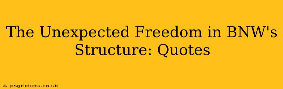 The Unexpected Freedom in BNW's Structure: Quotes