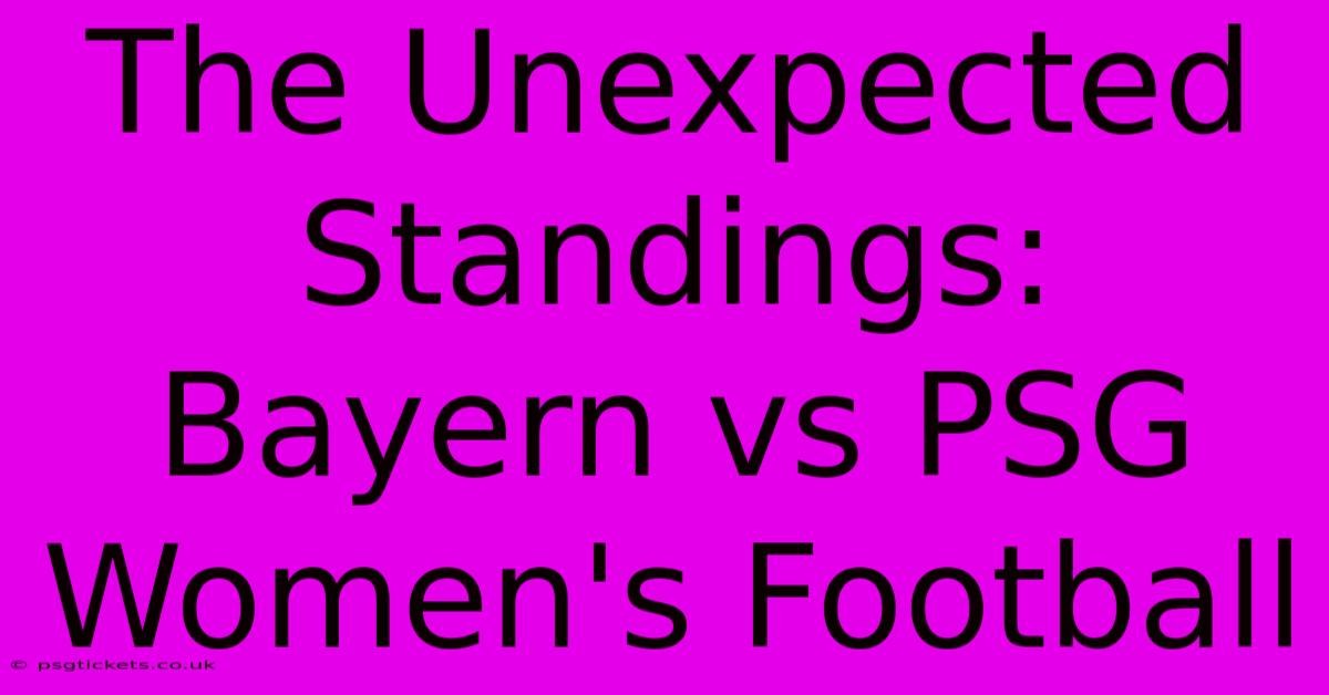 The Unexpected Standings: Bayern Vs PSG Women's Football