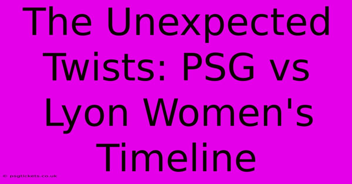 The Unexpected Twists: PSG Vs Lyon Women's Timeline