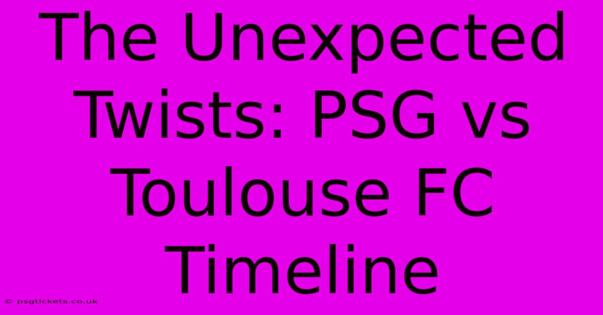 The Unexpected Twists: PSG Vs Toulouse FC Timeline