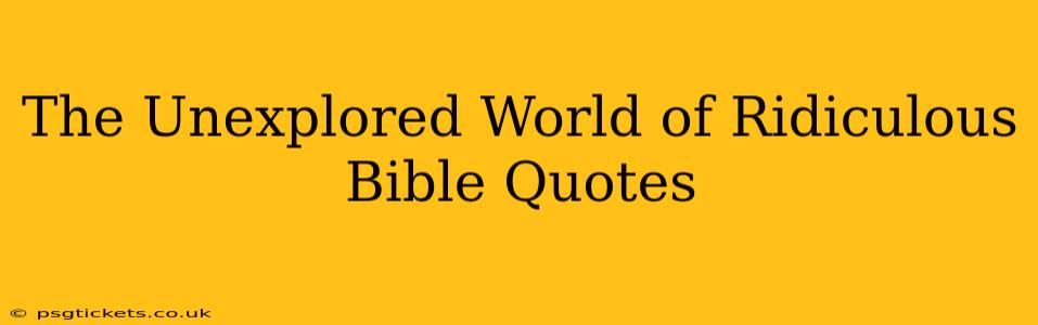 The Unexplored World of Ridiculous Bible Quotes