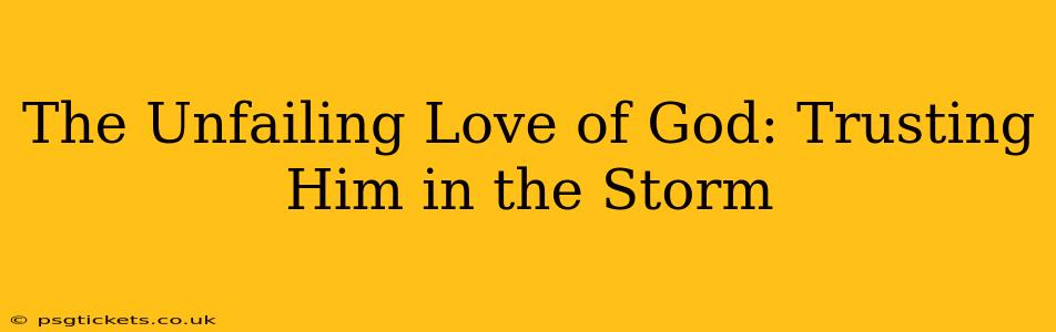 The Unfailing Love of God: Trusting Him in the Storm