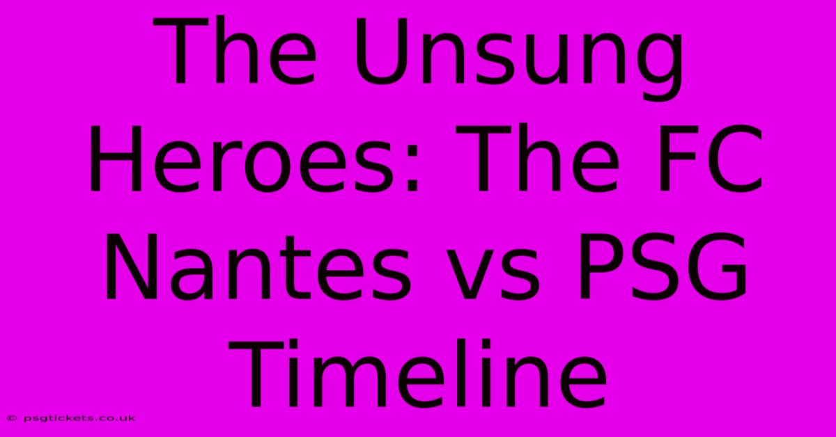 The Unsung Heroes: The FC Nantes Vs PSG Timeline