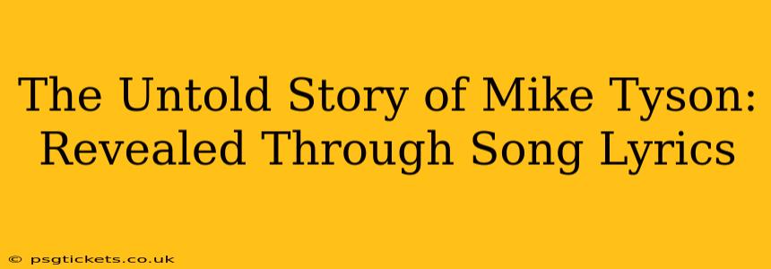 The Untold Story of Mike Tyson: Revealed Through Song Lyrics
