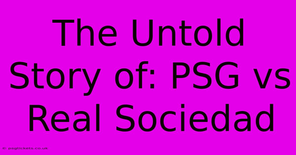 The Untold Story Of: PSG Vs Real Sociedad