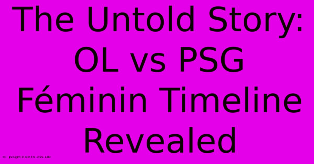 The Untold Story: OL Vs PSG Féminin Timeline Revealed