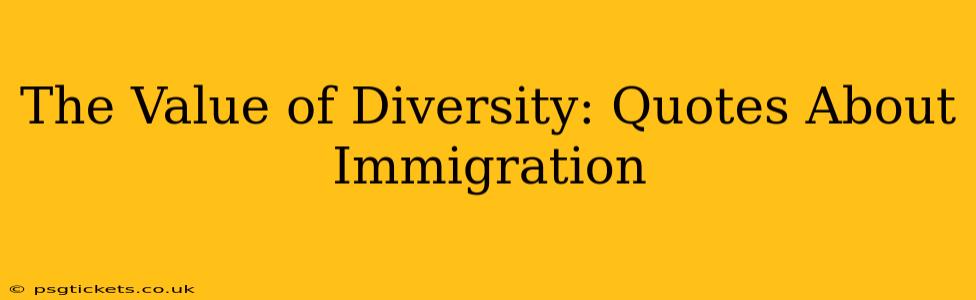 The Value of Diversity: Quotes About Immigration
