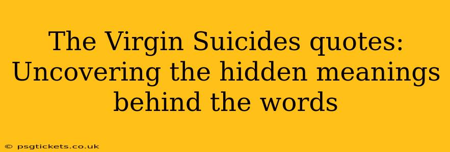 The Virgin Suicides quotes: Uncovering the hidden meanings behind the words