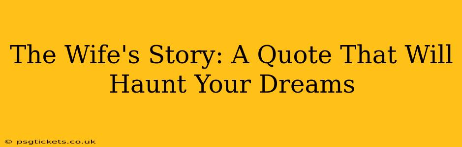 The Wife's Story: A Quote That Will Haunt Your Dreams