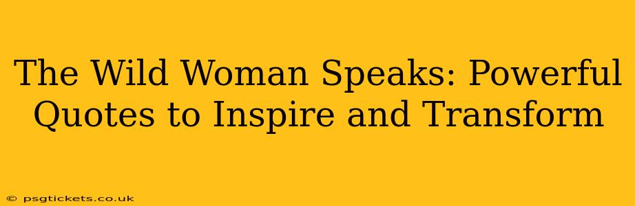 The Wild Woman Speaks: Powerful Quotes to Inspire and Transform