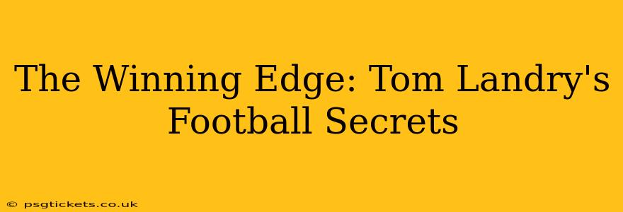 The Winning Edge: Tom Landry's Football Secrets