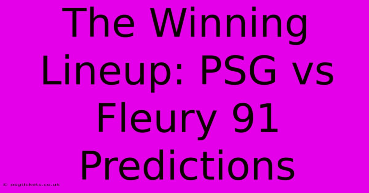 The Winning Lineup: PSG Vs Fleury 91 Predictions