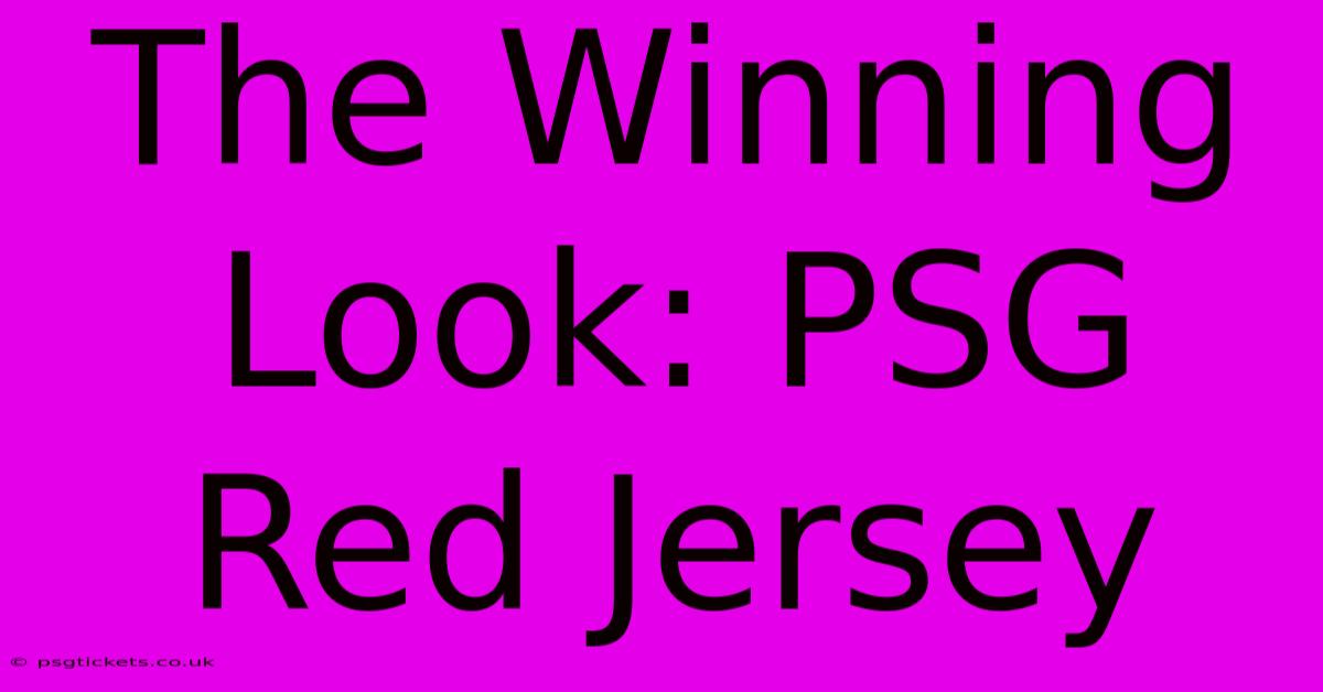 The Winning Look: PSG Red Jersey