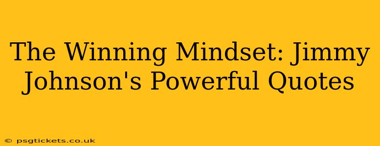 The Winning Mindset: Jimmy Johnson's Powerful Quotes