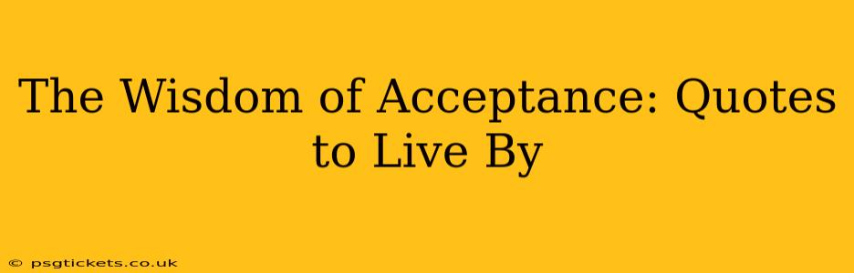 The Wisdom of Acceptance: Quotes to Live By
