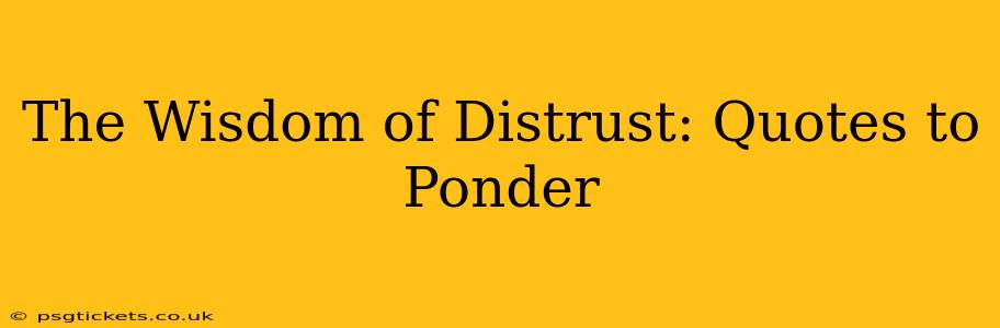 The Wisdom of Distrust: Quotes to Ponder