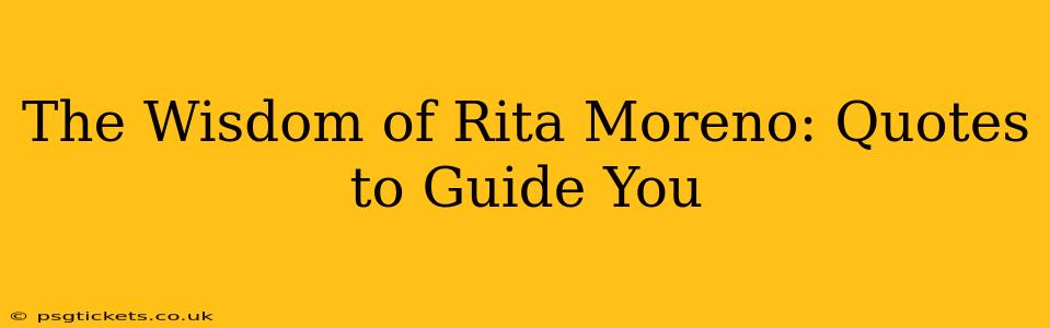 The Wisdom of Rita Moreno: Quotes to Guide You