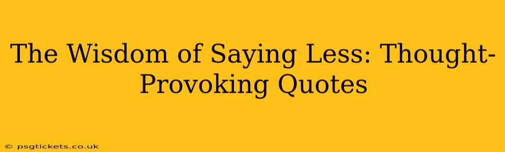 The Wisdom of Saying Less: Thought-Provoking Quotes
