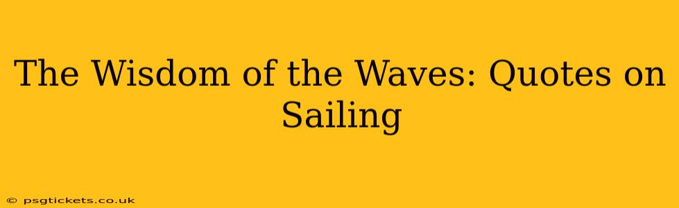 The Wisdom of the Waves: Quotes on Sailing