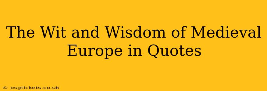 The Wit and Wisdom of Medieval Europe in Quotes