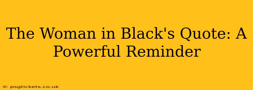 The Woman in Black's Quote: A Powerful Reminder