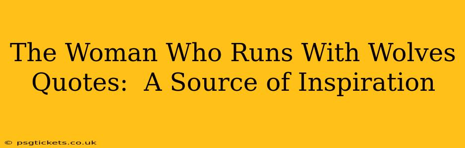 The Woman Who Runs With Wolves Quotes:  A Source of Inspiration