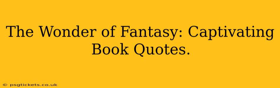 The Wonder of Fantasy: Captivating Book Quotes.