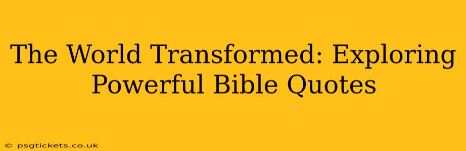 The World Transformed: Exploring Powerful Bible Quotes