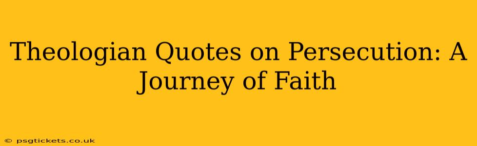 Theologian Quotes on Persecution: A Journey of Faith