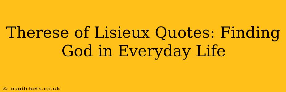 Therese of Lisieux Quotes: Finding God in Everyday Life