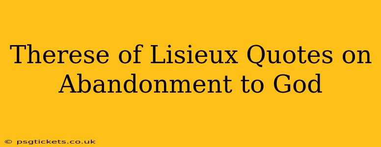 Therese of Lisieux Quotes on Abandonment to God