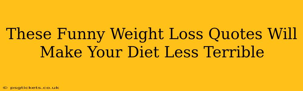 These Funny Weight Loss Quotes Will Make Your Diet Less Terrible