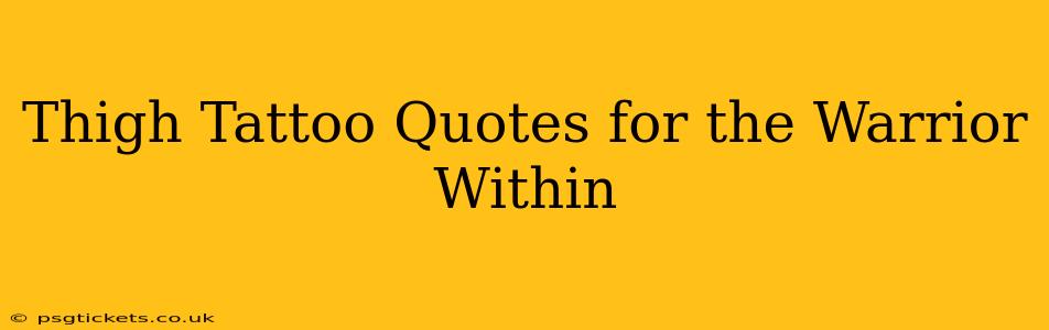 Thigh Tattoo Quotes for the Warrior Within
