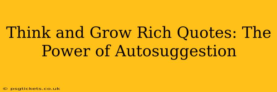 Think and Grow Rich Quotes: The Power of Autosuggestion