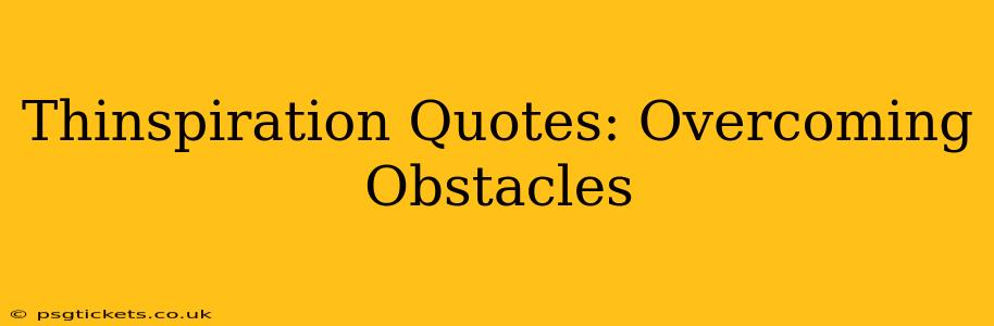 Thinspiration Quotes: Overcoming Obstacles