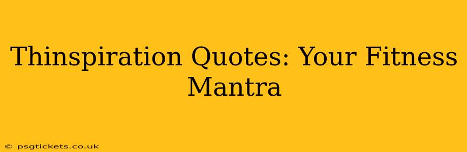 Thinspiration Quotes: Your Fitness Mantra