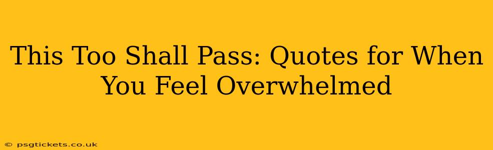 This Too Shall Pass: Quotes for When You Feel Overwhelmed