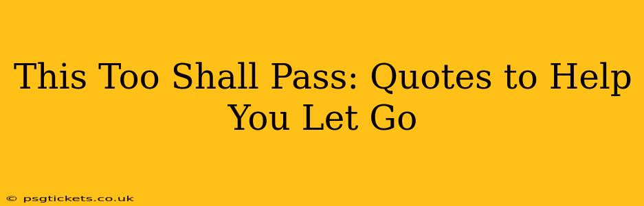 This Too Shall Pass: Quotes to Help You Let Go