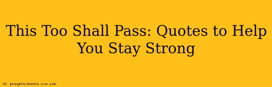 This Too Shall Pass: Quotes to Help You Stay Strong