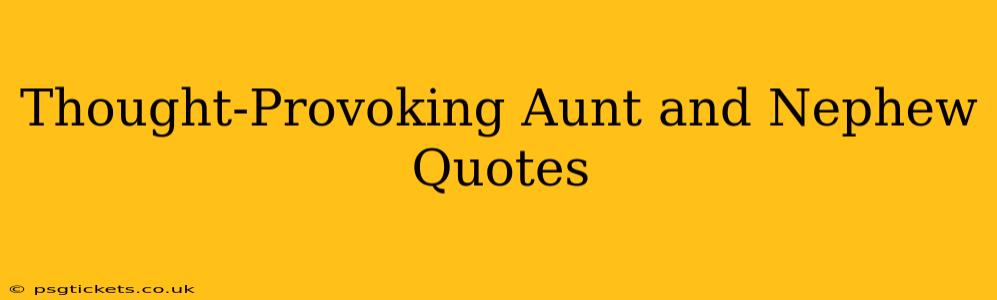 Thought-Provoking Aunt and Nephew Quotes