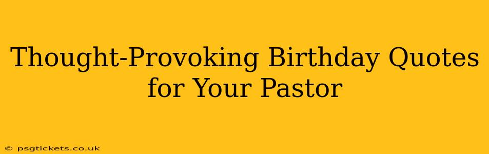 Thought-Provoking Birthday Quotes for Your Pastor