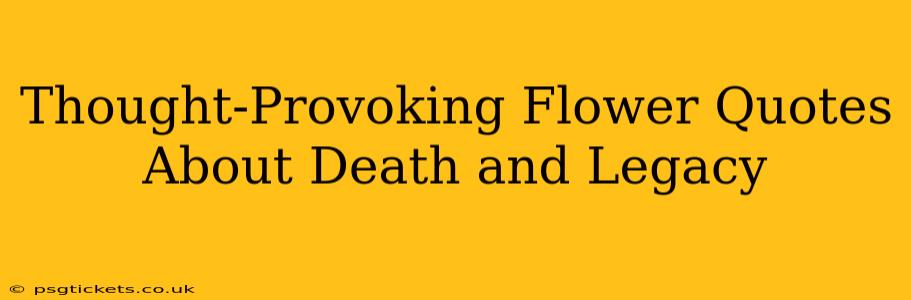 Thought-Provoking Flower Quotes About Death and Legacy